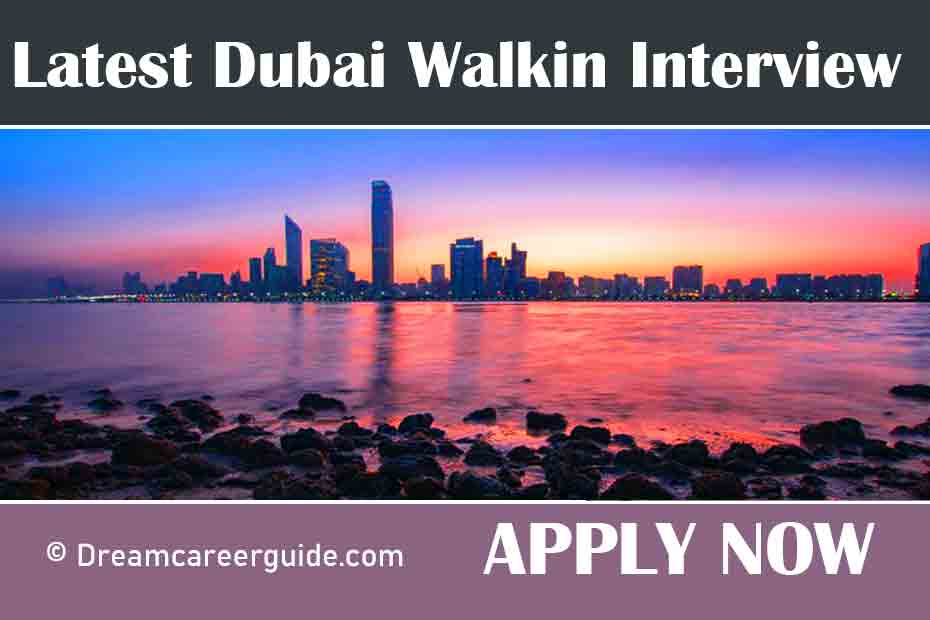 Dubai vacancy walk in interview 2022