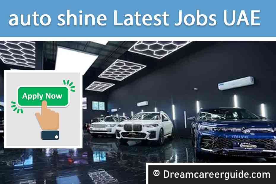 Auto Shine Job Vacancies | Latest Car Care & Detailing Jobs in UAE 2025